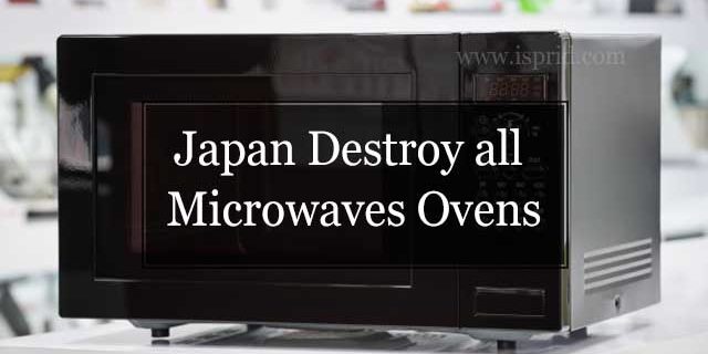 Japan destroy all microwave ovens